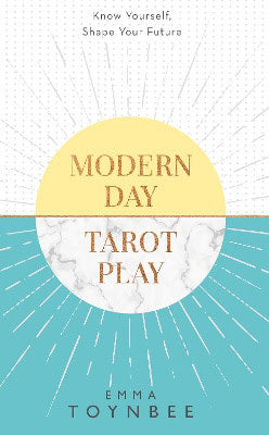Toynbee, Emma | Modern day tarot play : Know yourself, shape your life