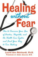 Laurel Ann Reinhardt | Healing Without Fear* : How to Overcome your Fear of Doctors Hospitals and the Health Care System...