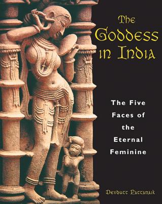 Pattanaik, Devdutt | Goddess In India : The Five Faces Of The Eternal Feminine (40