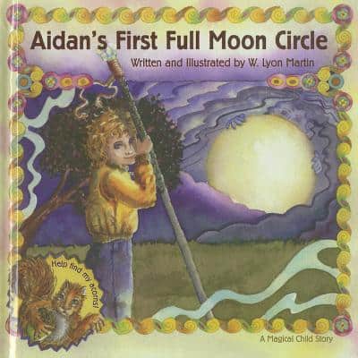 Martin W Lyon | Aidan's First Full Moon Circle : A Magical Child Story (Ages