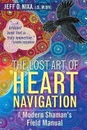Nixa, Jeff D. | Lost art of heart navigation : A modern shamans field manual
