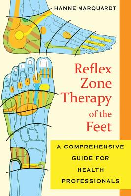 Marquardt, Hanne | Reflex Zone Therapy Of The Feet : A Comprehensive Guide For Health Professionals (New Edition)