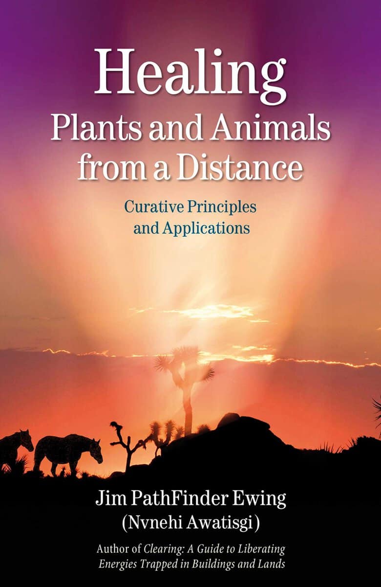 Ewing Jim PathFinder | Healing Plants And Animals From A Distance : Curative Principles & Applications