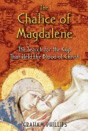 Graham Phillips | Chalice Of Magdalene : The Search for the Cup that Held The Blood of Christ