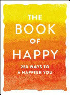 Adams Media | Book Of Happy : 250 Ways to a Happier You