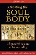 Robert Cox | Creating The Soul Body : The Sacred Science of Immortality