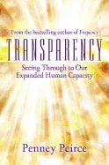 Peirce, Penney | Transparency : Seeing through to our expanded human capacity