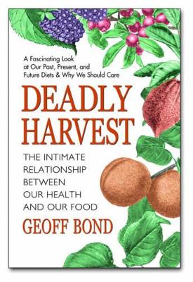 Bond, Geoff (geoff Bond) | Deadly harvest : The intimate relationship between our health and our food