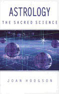 Joan Hodgson | Astrology The Sacred Science : A Spiritual Perspective