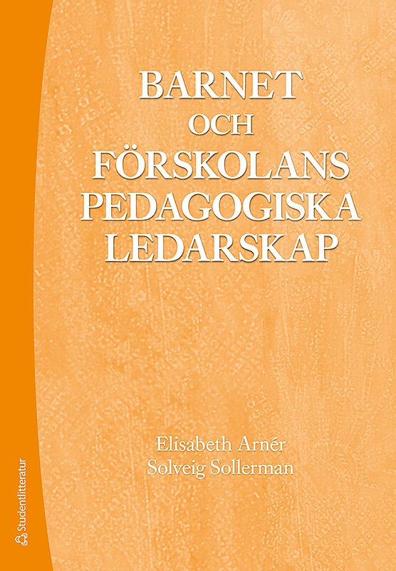 Arnér, Elisabeth | Sollerman, Solveig | Barnet och förskolans pedagogiska ledarskap