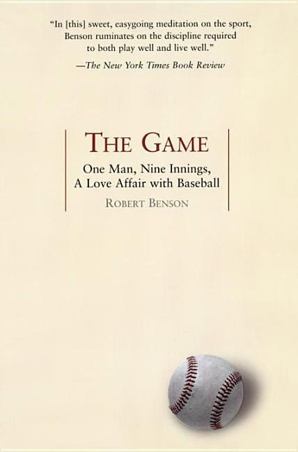 Robert Benson | Game : One Man, Nine Innings, A Love Affair with Baseball