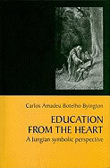 Carlos Amadeu Botelho Byington | Education From The Heart : A Jungian Symbolic Perspective