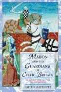 Caitlin Matthews | Mabon And The Guardians Of Celtic Britain : Hero Myths in the Mabinogion