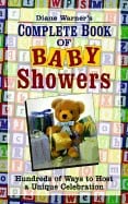 Diane Warner | Diane Warners Complete Book Of Baby Showers : Hundreds of Ways to Host a Unique Celebration