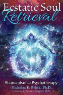 Brink, Nicholas E., Ph.d. | Ecstatic soul retrieval : Shamanism and psychotherapy