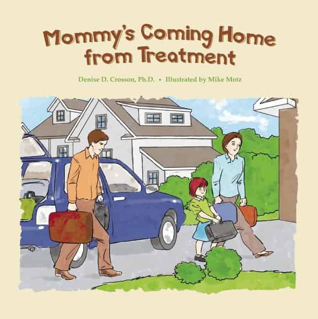 Crosson Denise D & Motz Mike | Mommy's Coming Home From Treatment