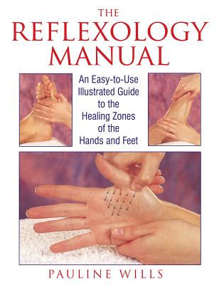 Wills, Pauline | Reflexology Manual : An Easy-To-Use Illustrated Guide To The