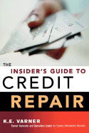 K E Varner | Insiders Guide To Credit Repair : Formerly entitled Truth about Credit