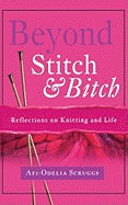 Afi-Odelia Scruggs | Beyond Stitch And Bitch : Knitting as a Metaphor for Life