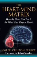 Pearce, Joseph Chilton (joseph Chilton Pearce) | Heart-mind matrix : How the heart can teach the mind new ways to think