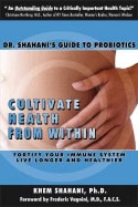 Khem Shahani | Cultivate Health From Within : Dr. Shahanis Guide to Probiotics