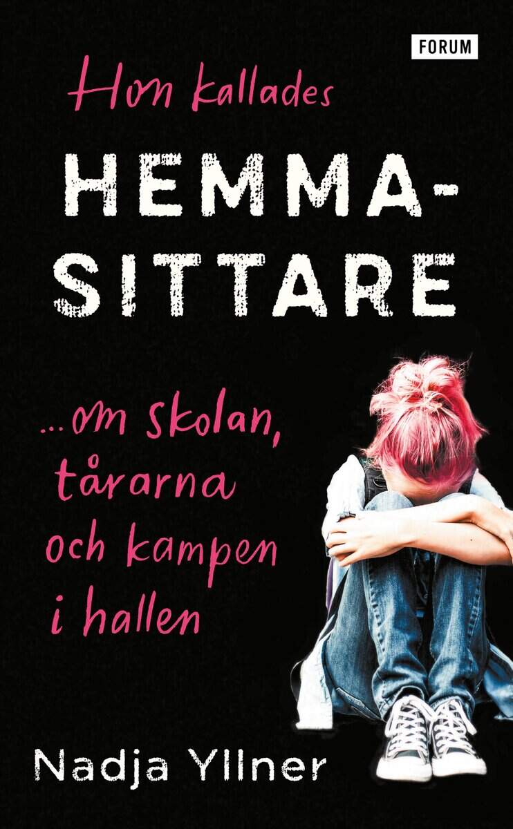 Yllner, Nadja | Hon kallades hemmasittare : Om skolan, tårarna och kampen i hallen