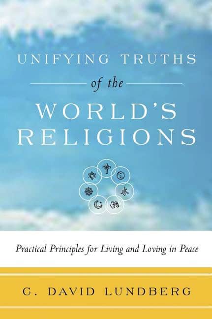 Lundberg C David | Unifying Truths Of The World's Religions : Practical Principles For Living & Loving In Peace