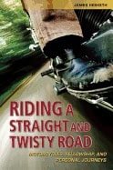 James Hesketh | Riding A Straight And Twisty Road : Motorcycles, Fellowship and Personal Journeys