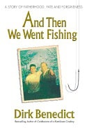 Dirk Benedict | And Then We Went Fishing : A Story of Fatherhood, Fate and Forgiveness