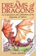 Lyall Watson | Dreams Of Dragons : An Exploration and Celebration of the Mysteries of Nature