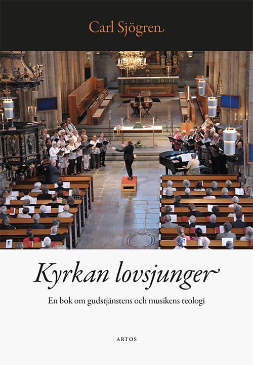 Sjögren, Carl | Kyrkan lovsjunger : En bok om gudstjänstens och musikens teologi