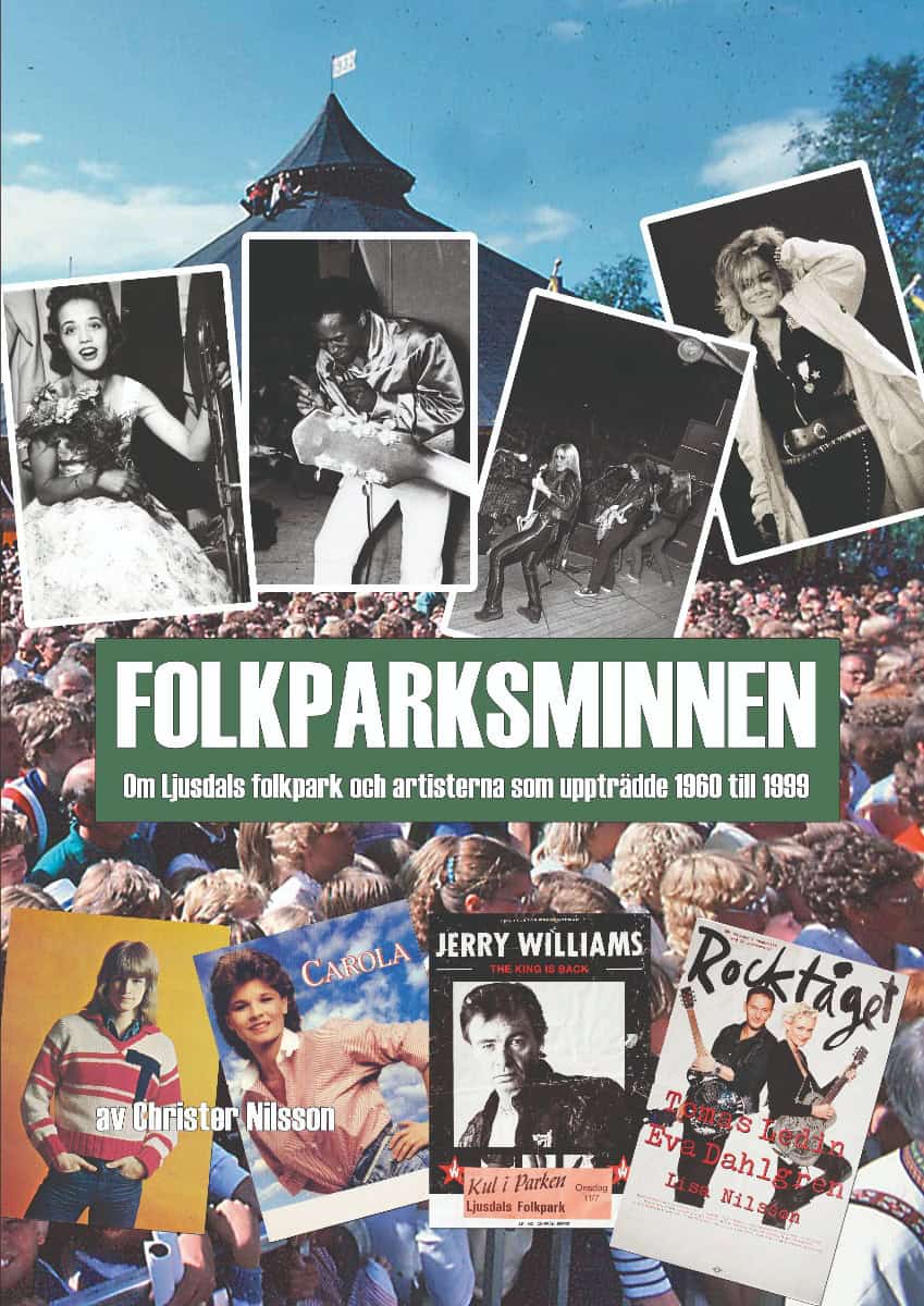 Nilsson, Christer | Folkparksminnen : Om Ljusdals folkpark och artisterna som uppträdde 1960 till 1999