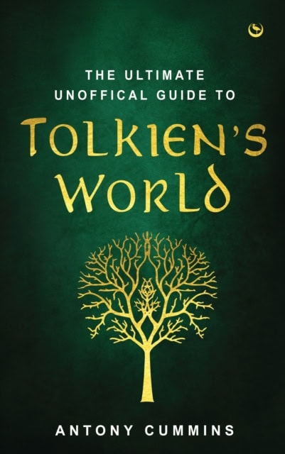 Cummins, Antony | The Ultimate Unofficial Guide to Tolkien's World