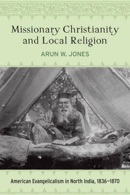 Jones, Arun W. | Missionary christianity and local religion : American evangelicalism in nor