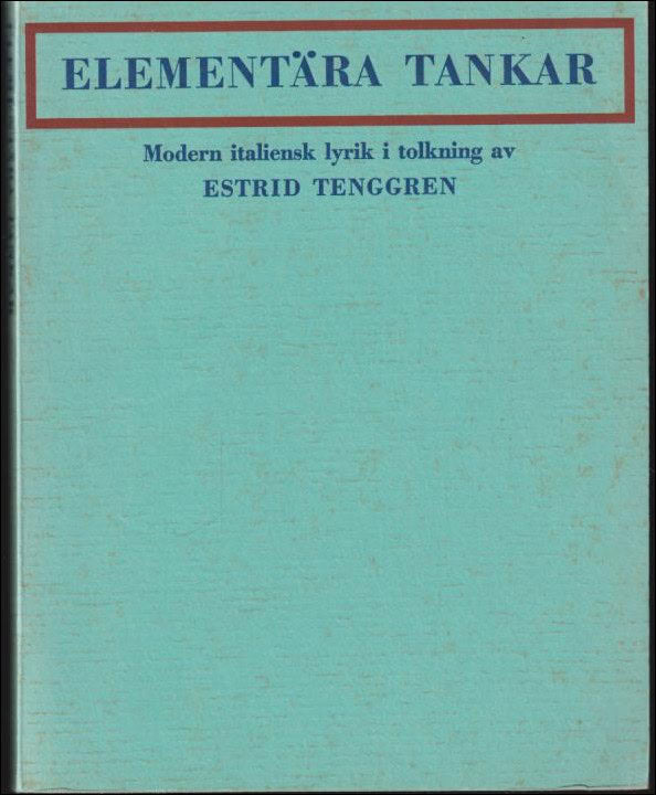 Tenggren, Estrid (tolkn.) | Elementära tankar : Modern italiensk lyrik