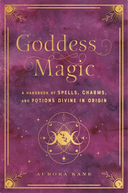 Kane, Aurora | Goddess Magic A Handbook of Spells, Charms