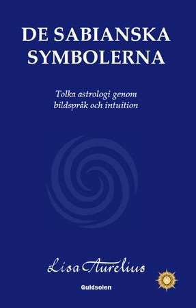 Aurelius, Lisa | De sabianska symbolerna : Tolka astrologi genom bildspråk och intuition