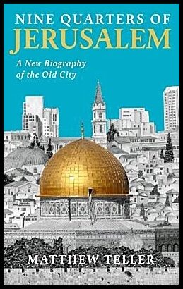 Teller, Matthew | Nine Quarters of Jerusalem