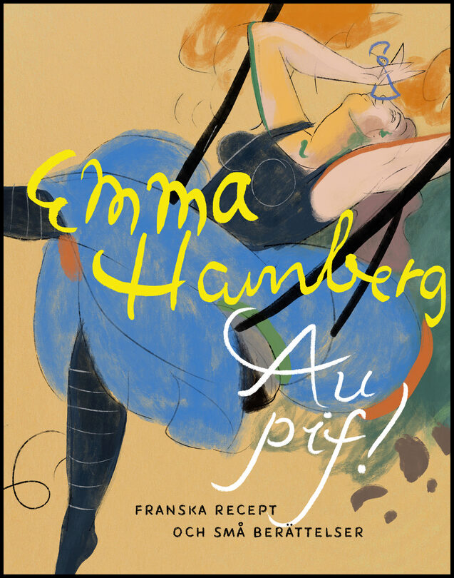 Hamberg, Emma | Au pif! : Franska recept och små berättelser