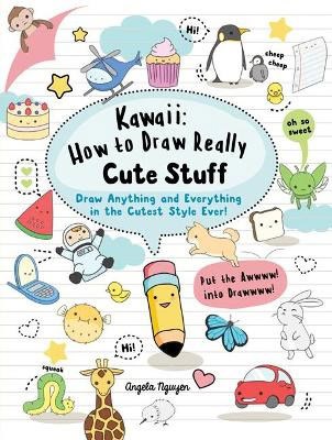 Nguyen, Angela | Kawaii : How to Draw Really Cute Stuff