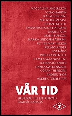 Swedenmark, Linnea | Salazar Atías, Camilla | et al | Vår tid : 20 texter till en förnyad samhällsanalys