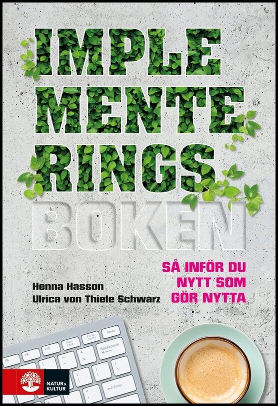 Hasson, Henna | Thiele Schwarz, Ulrica von | Implementeringsboken : Så inför du nytt som gör nytta