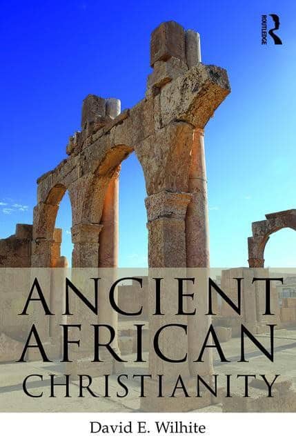 Wilhite, David E. (truett Theological Seminary, Baylor Univ | Ancient african christianity : An introduction to a uniqu...