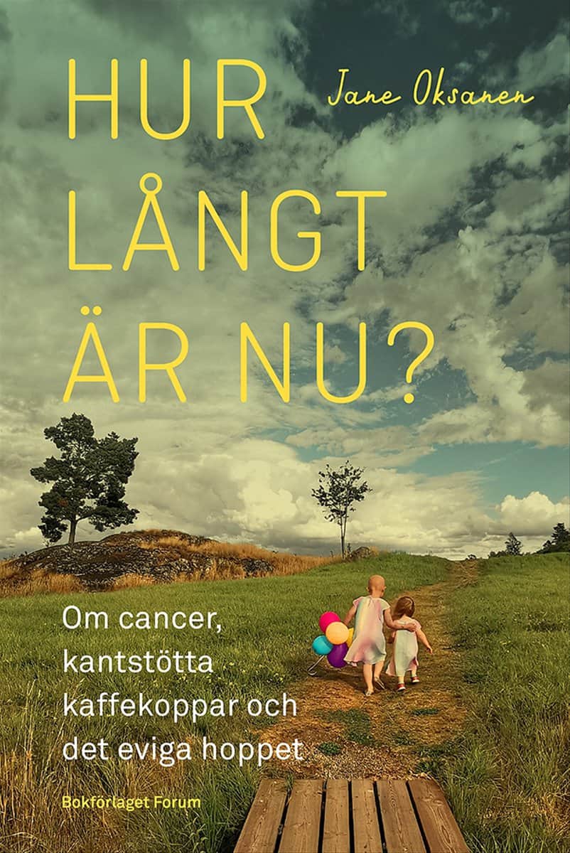 Oksanen, Jane | Hur långt är nu? : Om cancer, kantstötta kaffekoppar och det eviga hoppet
