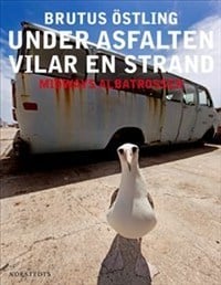 Östling, Brutus | Under asfalten vilar en strand : Midways albatrosser