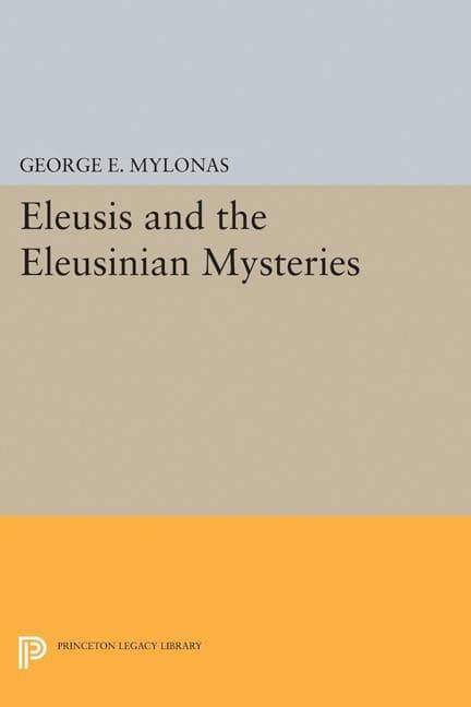 Mylonas, George Emmanuel | Eleusis and the eleusinian mysteries