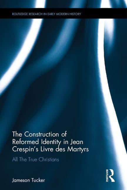Tucker, Jameson (university Of Plymouth, Uk) | Construction of reformed identity in jean crespins livre des martyrs : All
