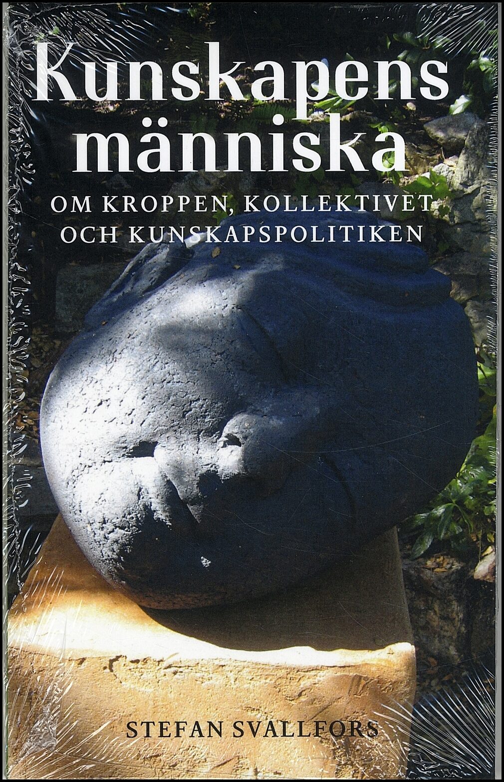 Svallfors, Stefan | Kunskapens människa : Om kroppen, kollektivet och kunskapspolitiken