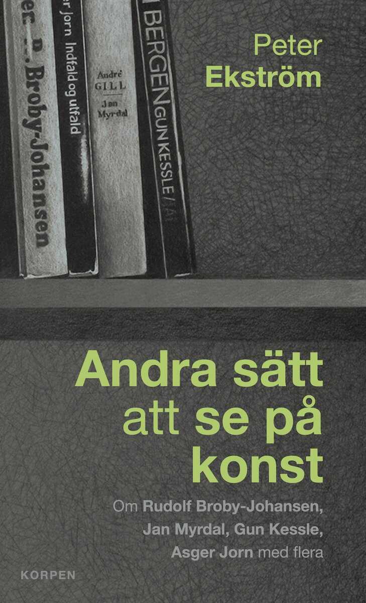 Ekström, Peter | Sätt att se på konst : Om Rudolf Broby-Johansen, Jan Myrdal, Gun Kessle, Asg