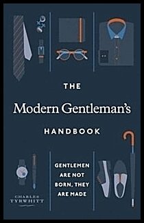 Tyrwhitt, Charles | Modern Gentleman's Handbook : Gentlemen are not born, they are made